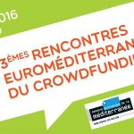 Les 3èmes rencontres Euro-méditerranéennes du crowdfunding auront lieu le 4 Novembre 2016 à  Marseille